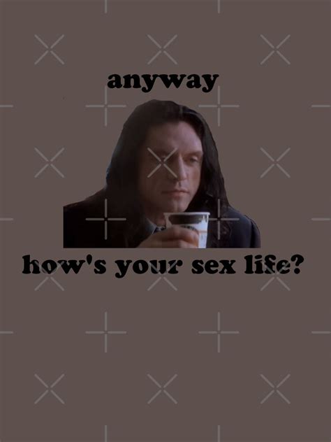 Anyway Hows Your Sex Life The Room T Shirt For Sale By Impulsee