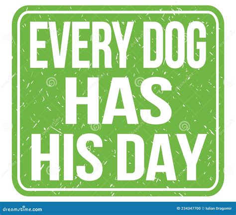 Every Dog Has His Day Text Written On Green Stamp Sign Stock