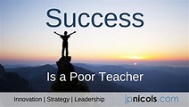 Success is a Poor Teacher - JPNicols.com