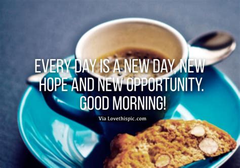 Everyday Is A New Day New Hope And New Opportunity Good Morning