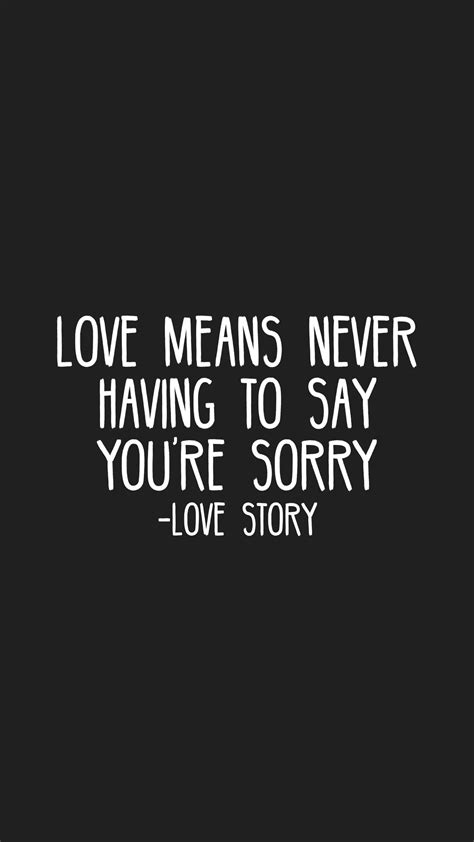 Love Means Never Having To Say Youre Sorry Love Story Inspiring