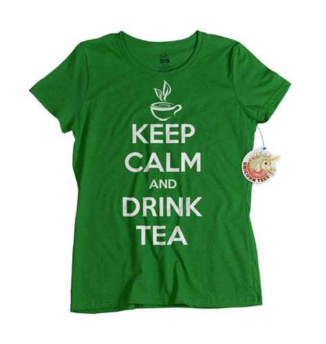 Keep Calm And Drink Tea T Shirt For Women Ts For By Unicorntees 1499 Tea Shirt T Shirts