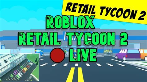 Roblox Retail Tycoon 2 🔴 Live Youtube