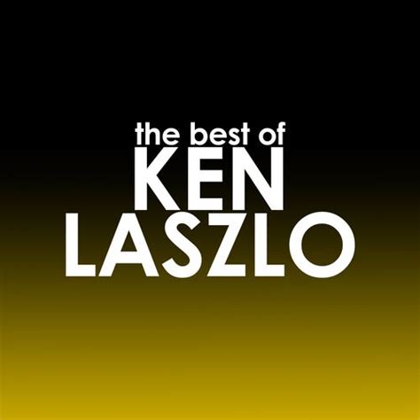 Ken Laszlo The Best Of Ken Laszlo Letras E M Sicas Deezer