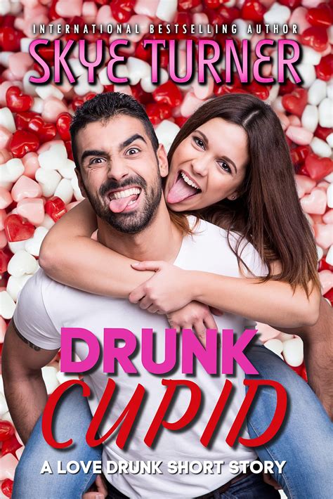 Drunk Cupid A Love Drunk Short Story By Skye Turner Goodreads