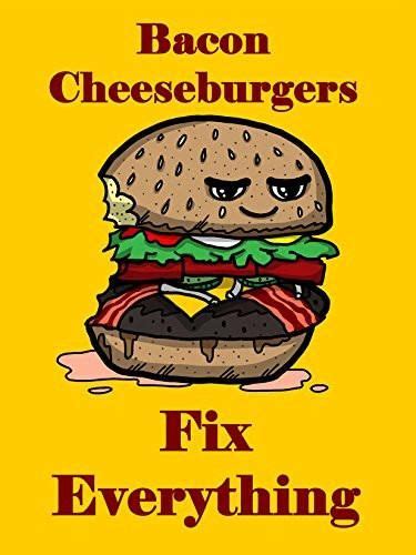 Bacon Cheeseburgers Fix Everything Food Humor Cartoon 18x24 Vinyl
