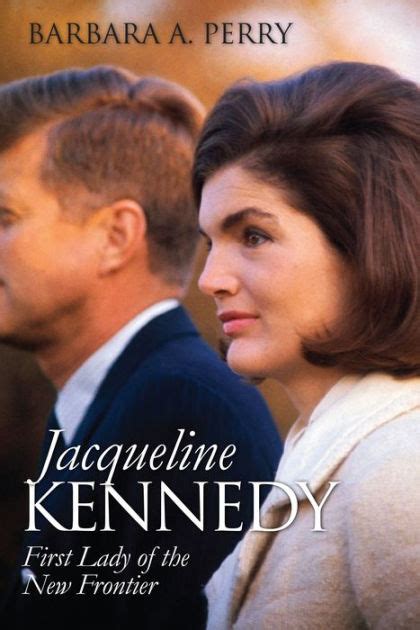 jacqueline kennedy first lady of the new frontier by barbara a perry paperback barnes and noble®