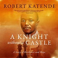 A Knight Without a Castle: A Story of Resilience and Hope: Katende ...