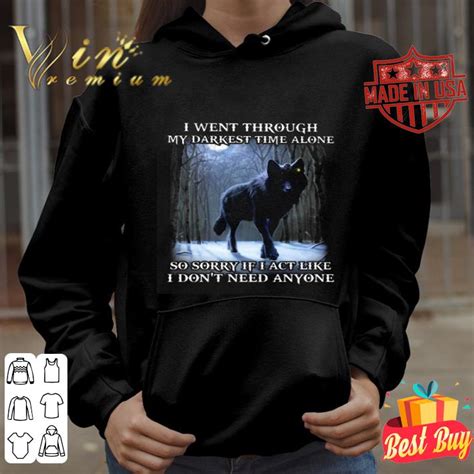 Wolf I Went Through My Darkest Time Alone So Sorry If I Act Like Shirt