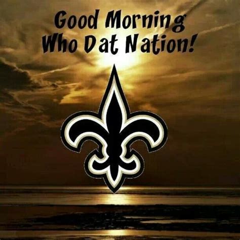 Good Morning Who Dat Nation New Orleans Saints Game New Orleans Saints Saints Game
