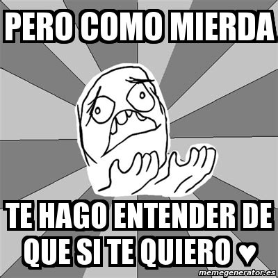 Jonny pasos — como te hago entender 05:42. Meme Whyyy - Pero como mierda te hago entender de que si ...
