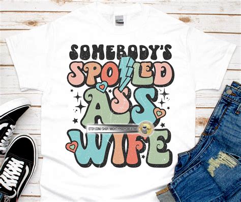 somebody s spoiled ass wife png svg file sublimation etsy