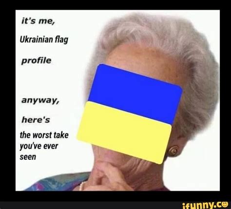 Its Me Ukrainian Flag Profile Anyway Heres The Worst Take Youve