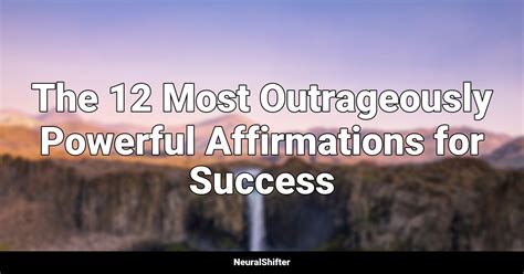 The 12 Most Outrageously Powerful Affirmations For Success