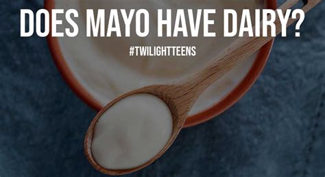 Does Mayo Have Dairy Twilight Teens