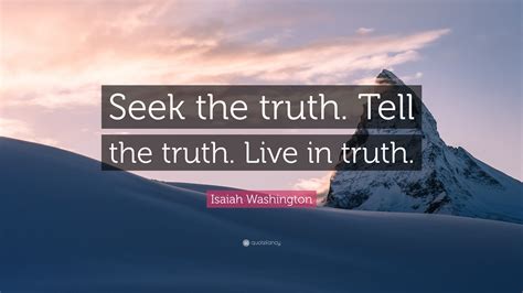 Isaiah Washington Quote Seek The Truth Tell The Truth Live In Truth