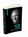 Viata si opera mea (Autobiografia Henry Ford) - Henry Ford