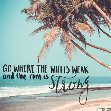 Go Where The Wifi Is Weak And The Rum Is Strong Life Quotes Love