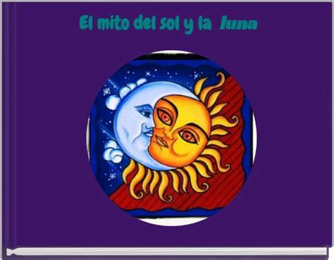 El Mito Del Sol Y La Luna Free Stories Online Create Books For