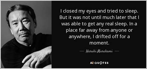 Haruki Murakami Quote I Closed My Eyes And Tried To Sleep But It
