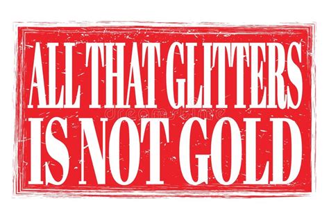All That Glitters Is Not Gold Words On Red Grungy Stamp Sign Stock