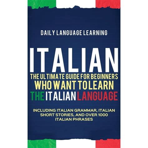 Italian The Ultimate Guide For Beginners Who Want To Learn The