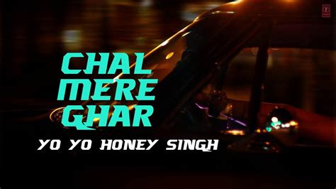 Chal Mere Ghar Full Video Song With Lyrics Yo Yo Honey Singh Desi Kalakaar Video Dailymotion
