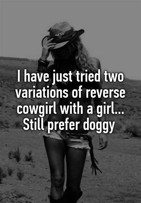 I Have Just Tried Two Variations Of Reverse Cowgirl With A Girl