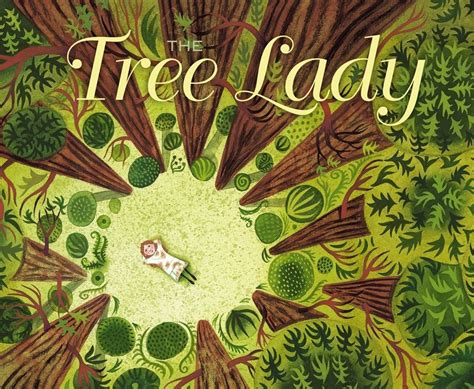 The Tree Lady The True Story Of How One Tree Loving Woman Changed A