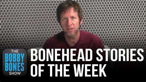These Are The Bonehead Stories Of The Week Youtube