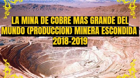 La Mina De Cobre Mas Grande Del Mundo Minera Escondida Youtube