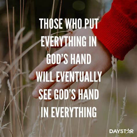 Those Who Put Everything In Gods Hand Will Eventually See Gods Hand