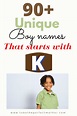 Unique boy names that start with k with meanings - To Be The Perfect Mother