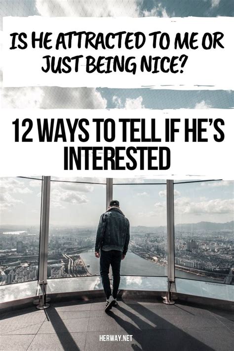 Is He Attracted To Me Or Just Being Nice 12 Ways To Tell If Hes