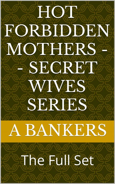 Hot Forbidden Mothers Secret Wives Series The Full Set By A Bankers Goodreads