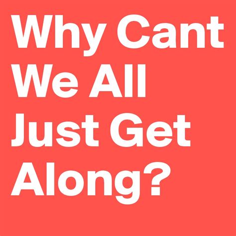Why Cant We All Just Get Along Post By Kisanicole On Boldomatic