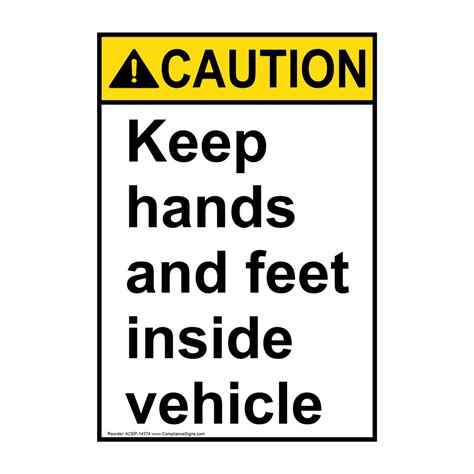Vertical Keep Hands And Feet Inside Vehicle Sign Ansi Caution