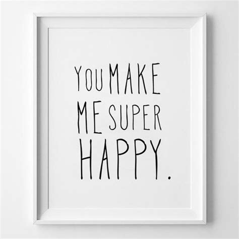 You Make Me Super Happy Quote Poster Print Quote Posters