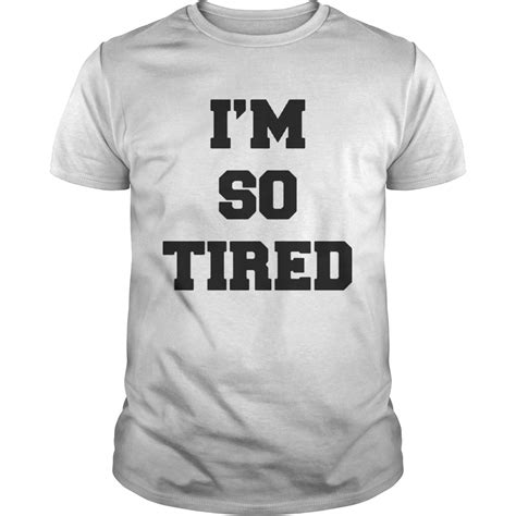 Official Im So Tired Shirt Kingteeshop