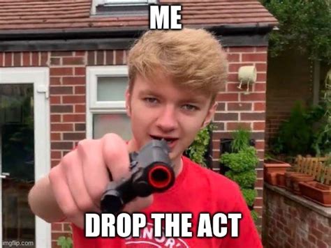 Drop The Act Boy Imgflip