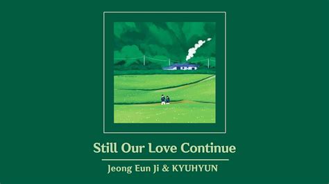 Vietsub Still Our Love Continue Jeong Eun Ji Kyuhyun Youtube