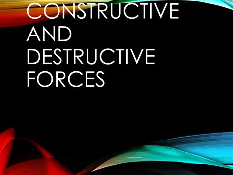 Ppt Constructive And Destructive Forces Powerpoint Presentation Free