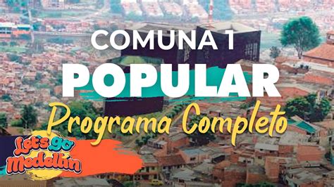 Comuna 1 Popular Programa Completo Lets Go Medellín Youtube