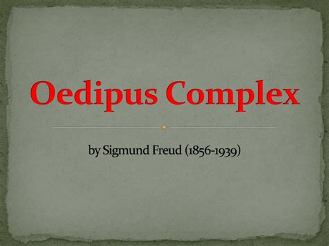 Ppt Oedipus Complex By Sigmund Freud 1856 1939 Powerpoint Presentation Id 2656222
