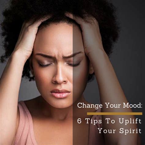 Change Your Mood 6 Tips To Uplift Your Spirit — 247 Live Culture Magazine