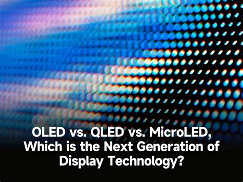 Oled Vs Qled Vs Microled Which Is The Next Generation Of Display