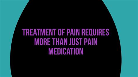 Treatment Of Pain Requires More Than Just A Pain Medication