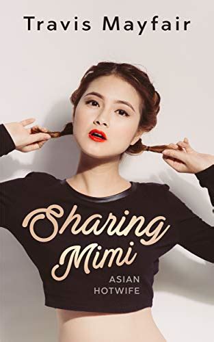sharing mimi asian hotwife ebook mayfair travis uk kindle store