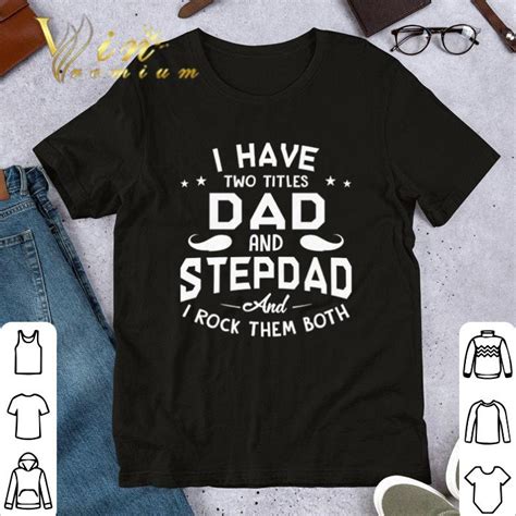 I Have Two Titles Dad And Stepdad And I Rock Them Both Father Day Shirt