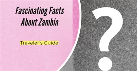 10 Fascinating Facts About Zambia A Travelers Guide 2023 Zambian